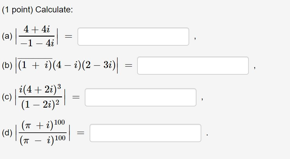 Solved: Calculate: (a) ∣∣4+4i−1−4i∣∣ = , (b) ∣∣(1 + I)¯¯¯¯... | Chegg.com