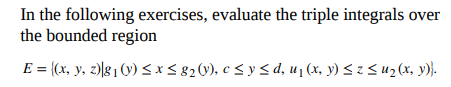 In the following exercises, evaluate the triple integrals over the bounded region \[ E=\left\{(x, y, z) \mid g_{1}(y) \leq x