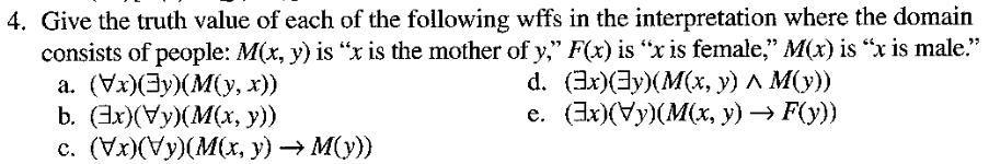 4. Give the truth value of each of the following wffs in the interpretation where the domain consists of people: M(x, y) is