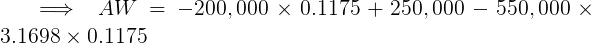 \large \implies AW = -200,000\times 0.1175 +250,000-550,000 \times 3.1698\times 0.1175