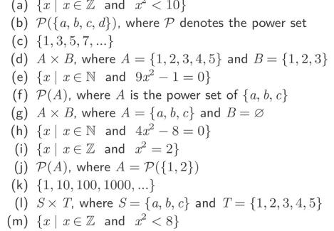 (a) {DEZ and a < 10}
(b) P({a,b,c,d}), where P denotes the power set
(c) {1,3,5,7, ...}
(d) A x B, where A = {1,2,3,4,5} and