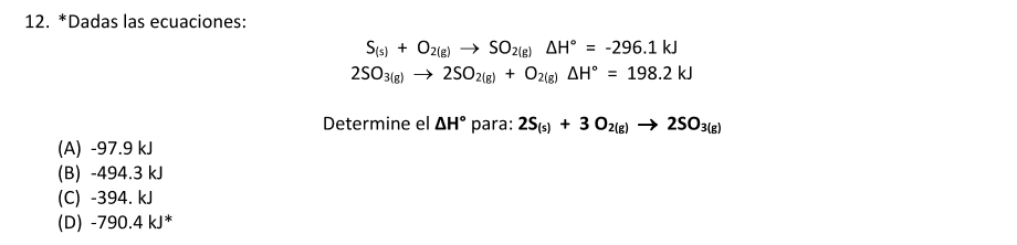 12. \( { }^{*} \) Dadas las ecuaciones: \[ \begin{array}{c} \mathrm{S}_{(\mathrm{s})}+\mathrm{O}_{2(\mathrm{~g})} \rightarrow