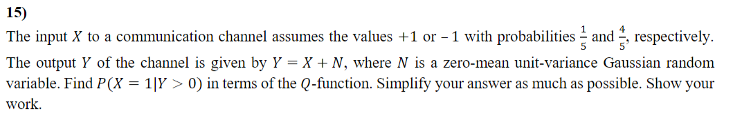 Solved 15) The input X to a communication channel assumes | Chegg.com