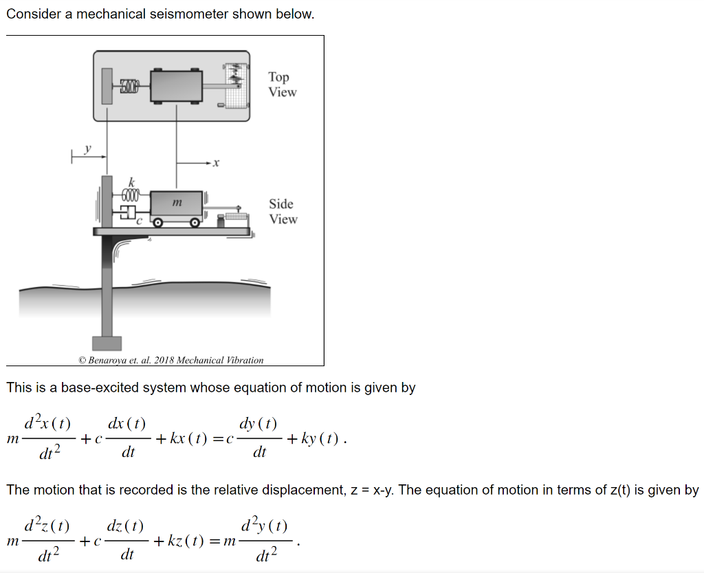 Consider a mechanical seismometer shown below.
This is a base-excited system whose equation of motion is given by
\[
m \frac{