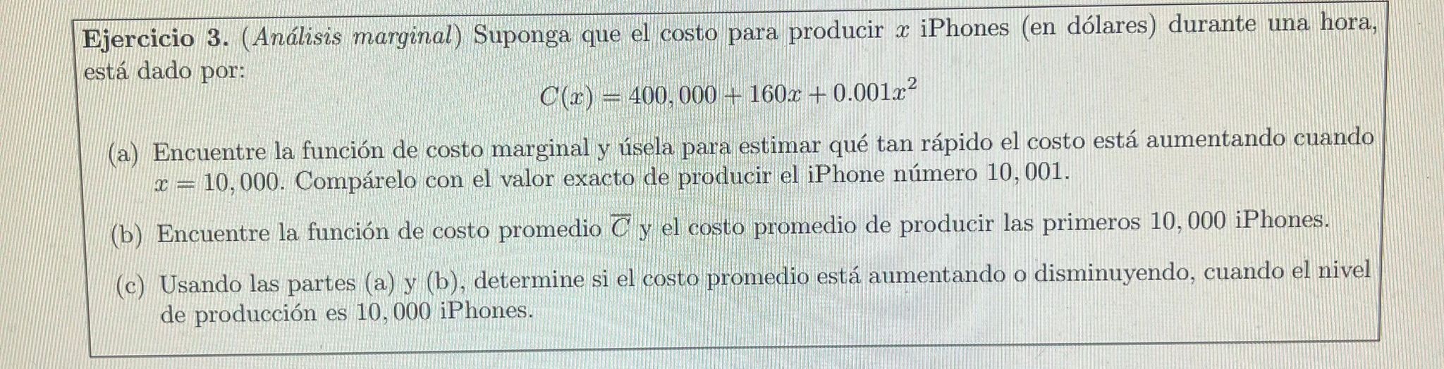 \[ C(x)=400,000+160 x+0.001 x^{2} \] (a) Encuentre la función de costo marginal y úsela para estimar qué tan rápido el costo