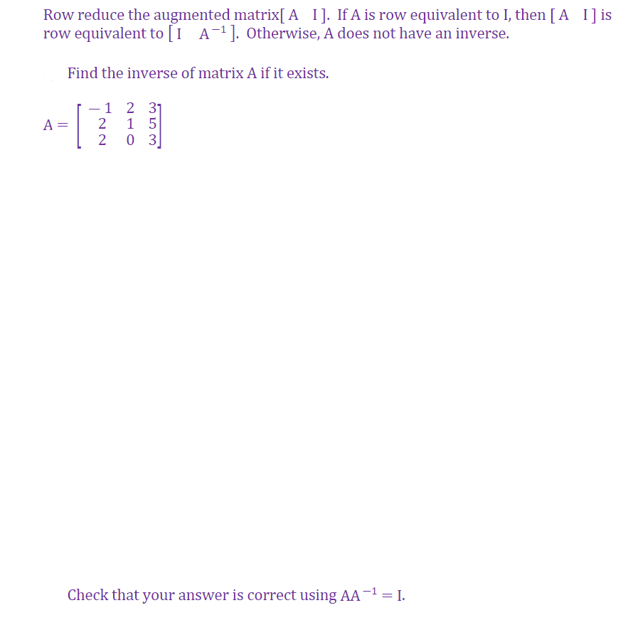 Row reduce the augmented matrix \( \left[\begin{array}{ll}A & I\end{array}\right] \). If \( A \) is row equivalent to \( I \)