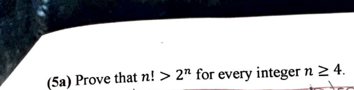 Solved (5a) Prove that n! > 2” for every integer n > 4. | Chegg.com