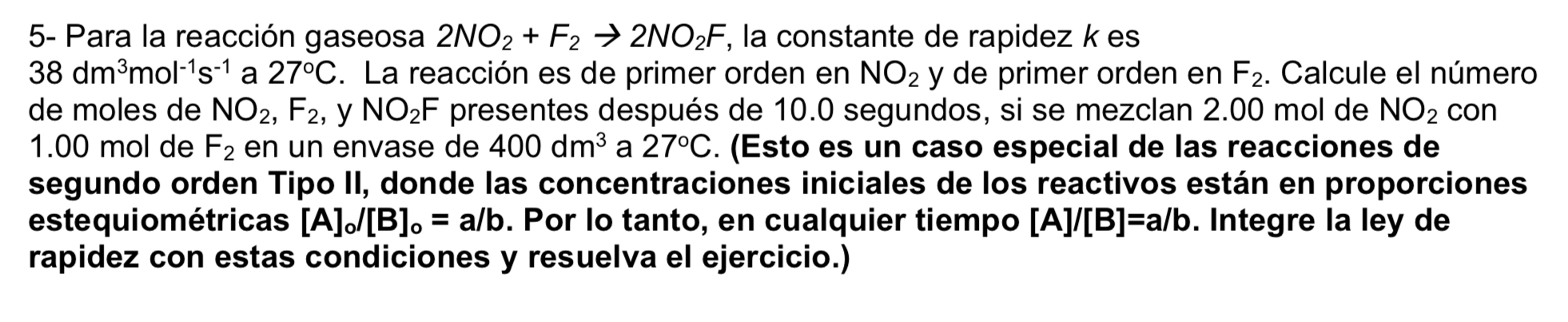 5- Para la reacción gaseosa \( 2 \mathrm{NO}_{2}+F_{2} \rightarrow 2 \mathrm{NO}_{2} F \), la constante de rapidez \( k \) es