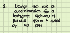 Solved 2. Design The Rate Of Superelevation For A Horizontal | Chegg.com