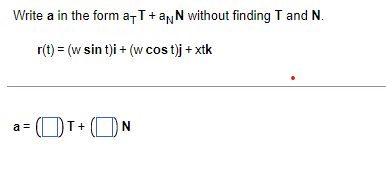 Solved Write a in the form aTT+aNN without finding T and N. | Chegg.com