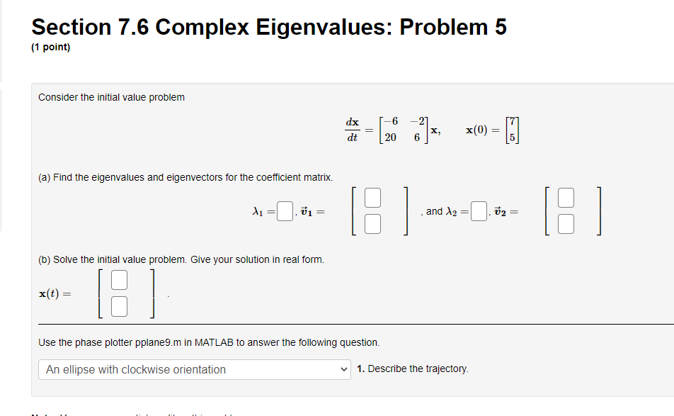Solved Section 7.6 Complex Eigenvalues: Problem 5 (1 point) | Chegg.com