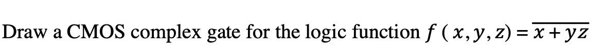 Solved Draw a CMOS complex gate for the logic function | Chegg.com