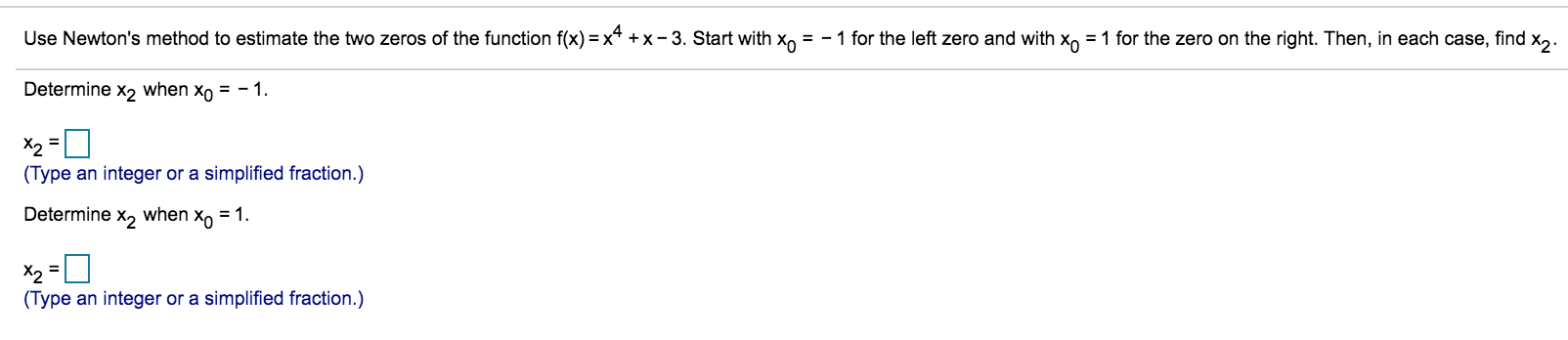 Solved Use Newton's method to estimate the two zeros of the | Chegg.com