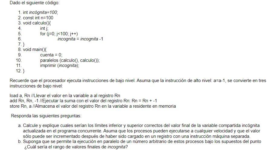 Dado el siguiente código: 1. int incógnita=100; 2. const int \( \mathrm{n}=100 \) 3. void calculo( \( ) \) K 4. int \( \mathr