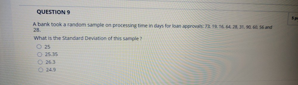 Solved QUESTION 9 A bank took a random sample on processing | Chegg.com