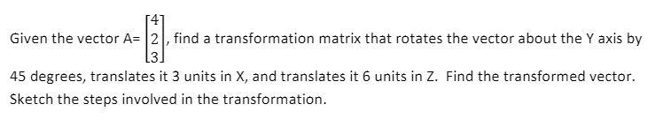 Solved Given the vector A= 2 , find a transformation matrix | Chegg.com