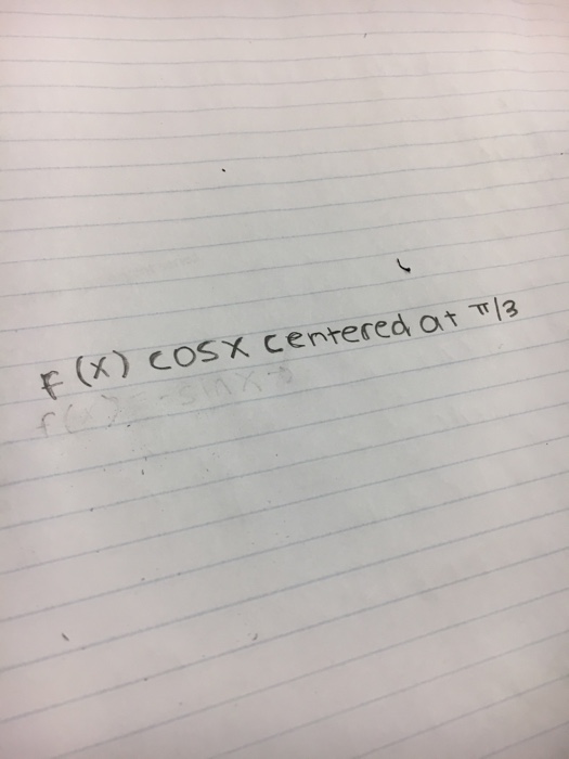 Solved Find the Taylor Series of F(x) cosx centered at pi/3 | Chegg.com