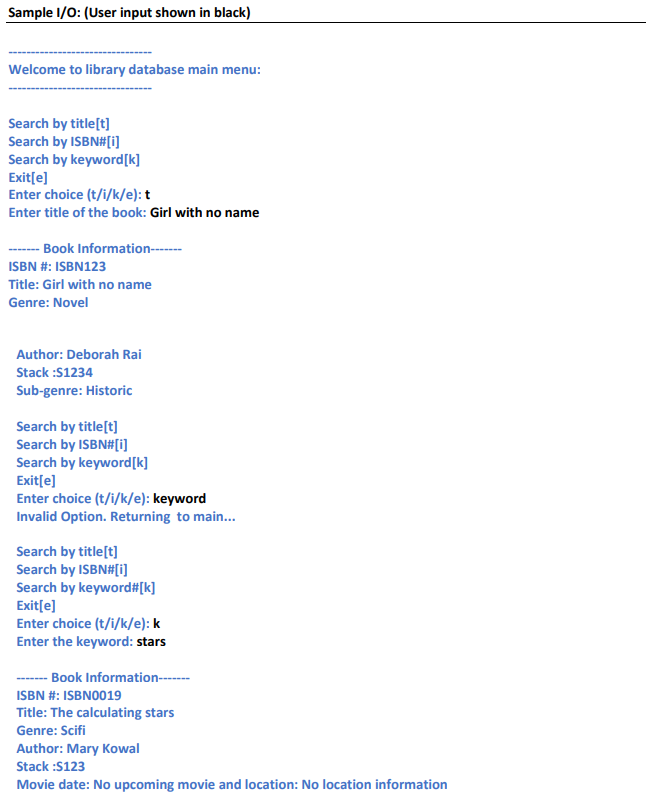 Sample I/O: (User input shown in black)
Welcome to library database main menu:
Search by title[t]
Search by ISBN#[i]
Search b