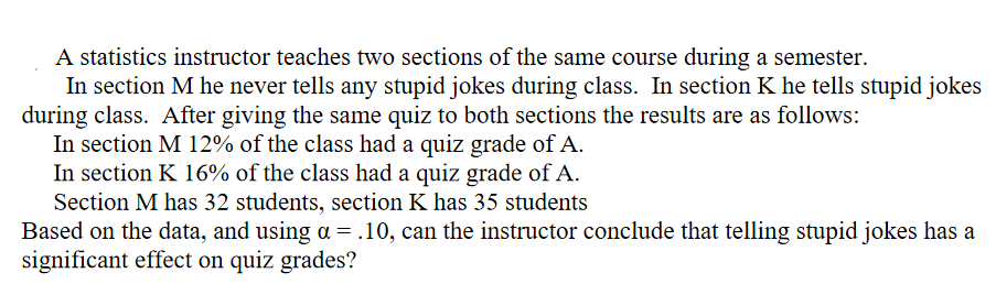 Solved A statistics instructor teaches two sections of the | Chegg.com