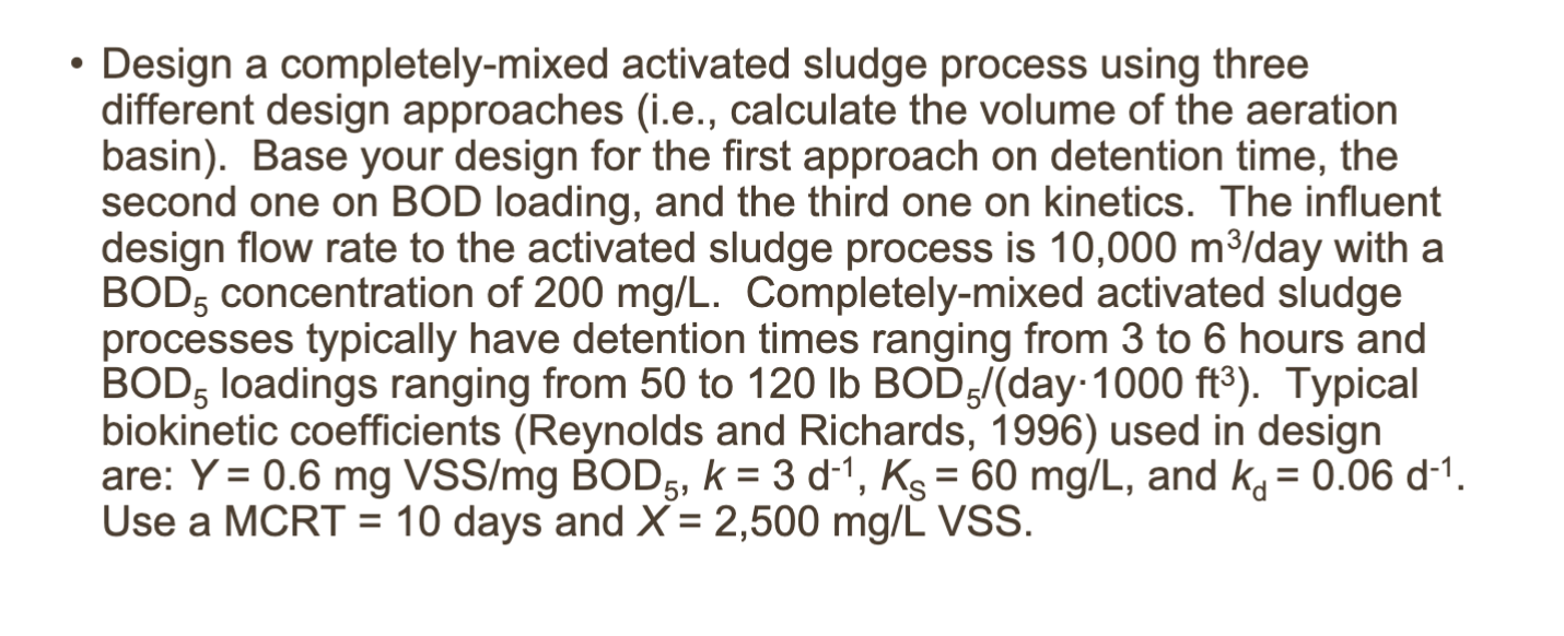 - Design a completely-mixed activated sludge process using three different design approaches (i.e., calculate the volume of t