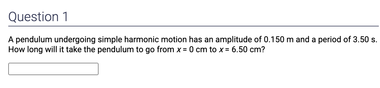 Solved Question 1 A pendulum undergoing simple harmonic | Chegg.com