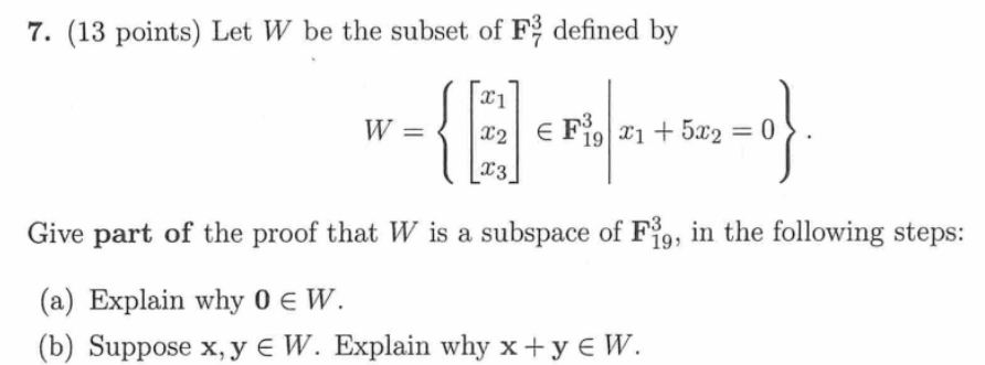 Solved 7. (13 points) Let W be the subset of F3 defined by | Chegg.com
