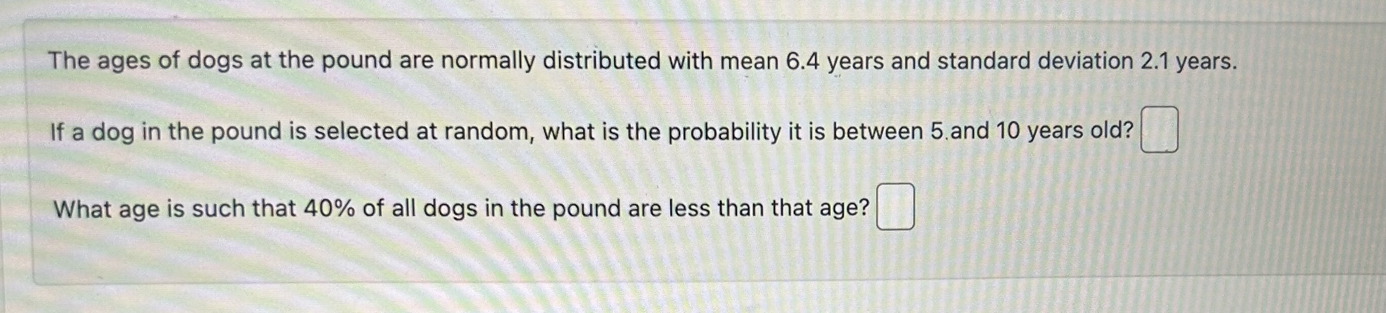 Solved The ages of dogs at the pound are normally
