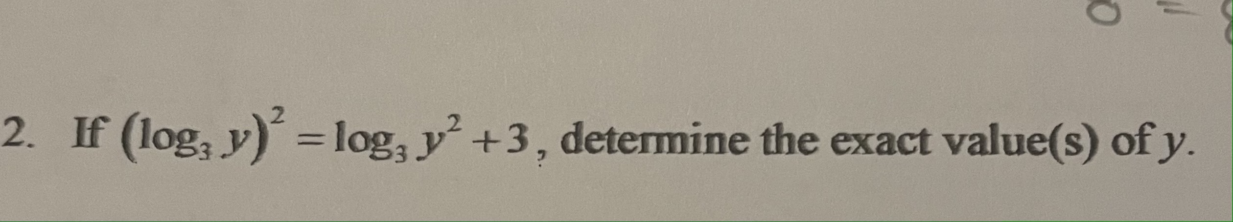 Solved 2. If (log3y)2=log3y2+3, determine the exact value(s) | Chegg.com