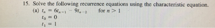 Solved 15. Solve the following recurrence equations using | Chegg.com