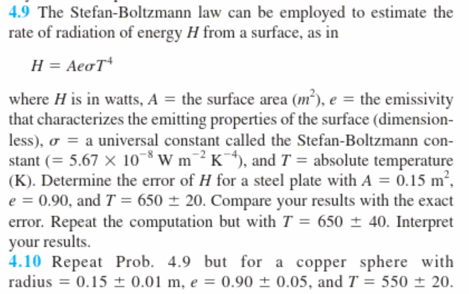 4.9 The Stefan-Boltzmann law can be employed to estimate the rate of radiation of energy \( H \) from a surface, as in
\[
H=A