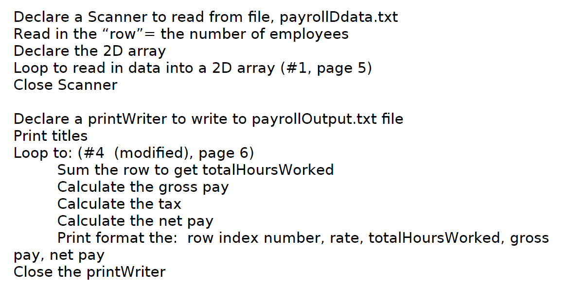 Declare a Scanner to read from file, payrollDdata.txt Read in the “row = the number of employees Declare the 2D array Loop t