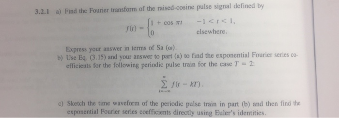 Solved 3.2.1 a) Find the Fourier transform of the | Chegg.com