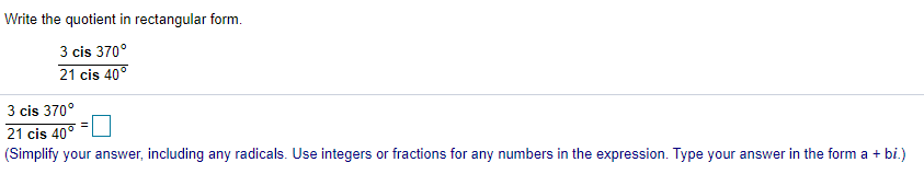 Solved Write the quotient in rectangular form. 3 cis 370° 21 | Chegg.com