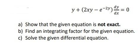 Solved y+(2xy−e−2y)dxdy=0 a) Show that the given equation is | Chegg.com