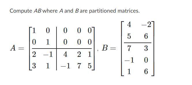 Solved Compute AB Where A And B Are Partitioned Matrices. | Chegg.com