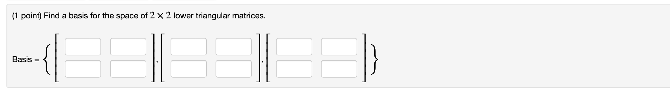 Solved ( 1 point) Find a basis for the space of 2×2 lower | Chegg.com