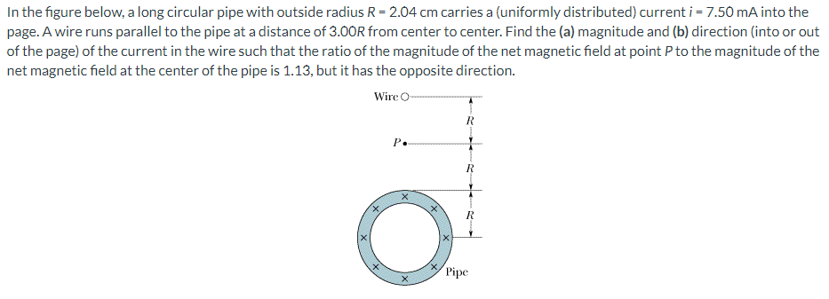 In the figure below, a long circular pipe with outside radius \( R=2.04 \mathrm{~cm} \) carries a (uniformly distributed) cur