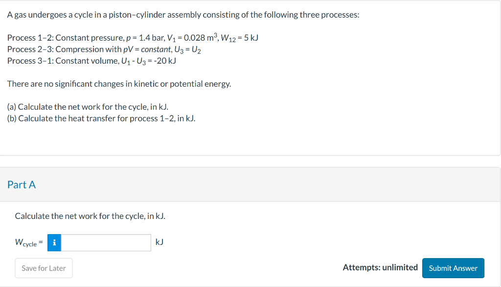 A gas undergoes a cycle in a piston-cylinder assembly consisting of the following three processes:
Process 1-2: Constant pres