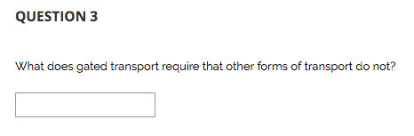 Solved QUESTION 3 What does gated transport require that Chegg