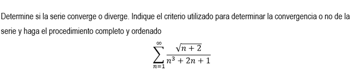 Determine si la serie converge o diverge. Indique el criterio utilizado para determinar la convergencia o no de la serie y ha