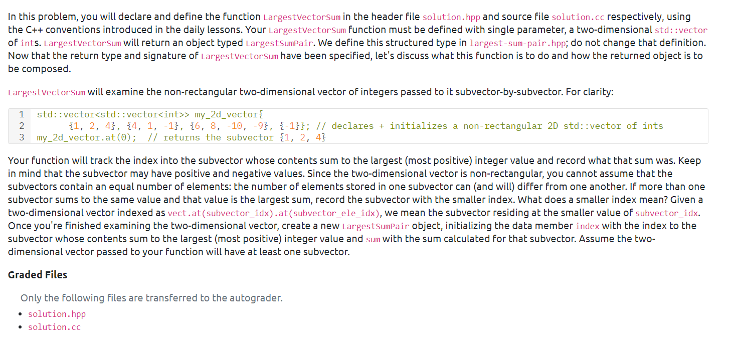 In this problem, you will declare and define the function Largestvectorsum in the header file solution. hpp and source file s