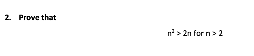 Solved 2. Prove that n² > 2n for n >2 | Chegg.com