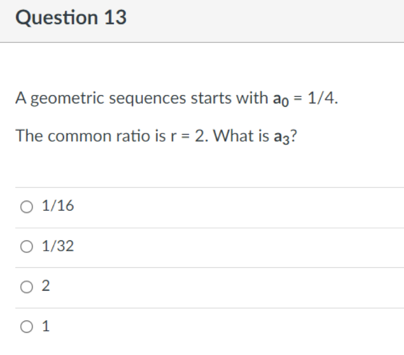 Solved A geometric sequences starts with a0=1/4. The common | Chegg.com