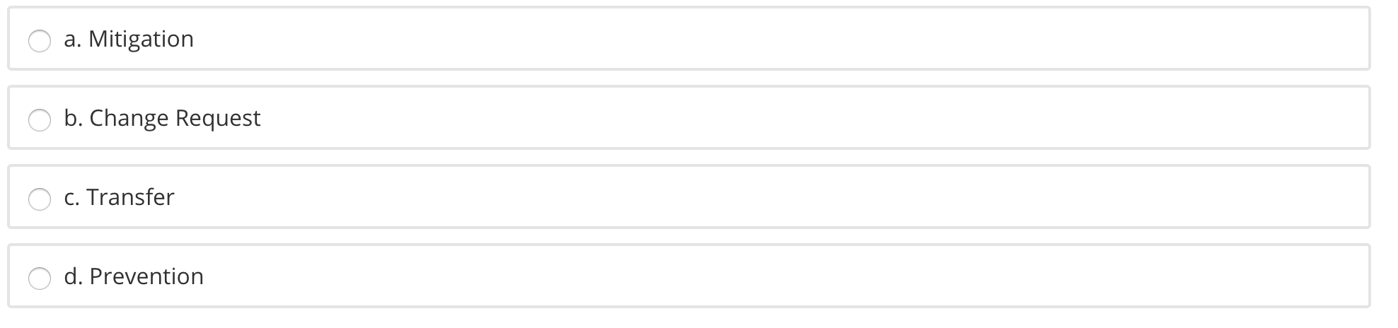 a. Mitigation b. Change Request c. Transfer d. Prevention