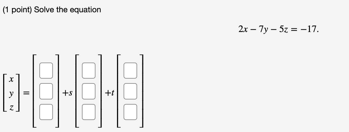 Solved (1 point) Solve the equation 2x−7y−5z=−17 | Chegg.com
