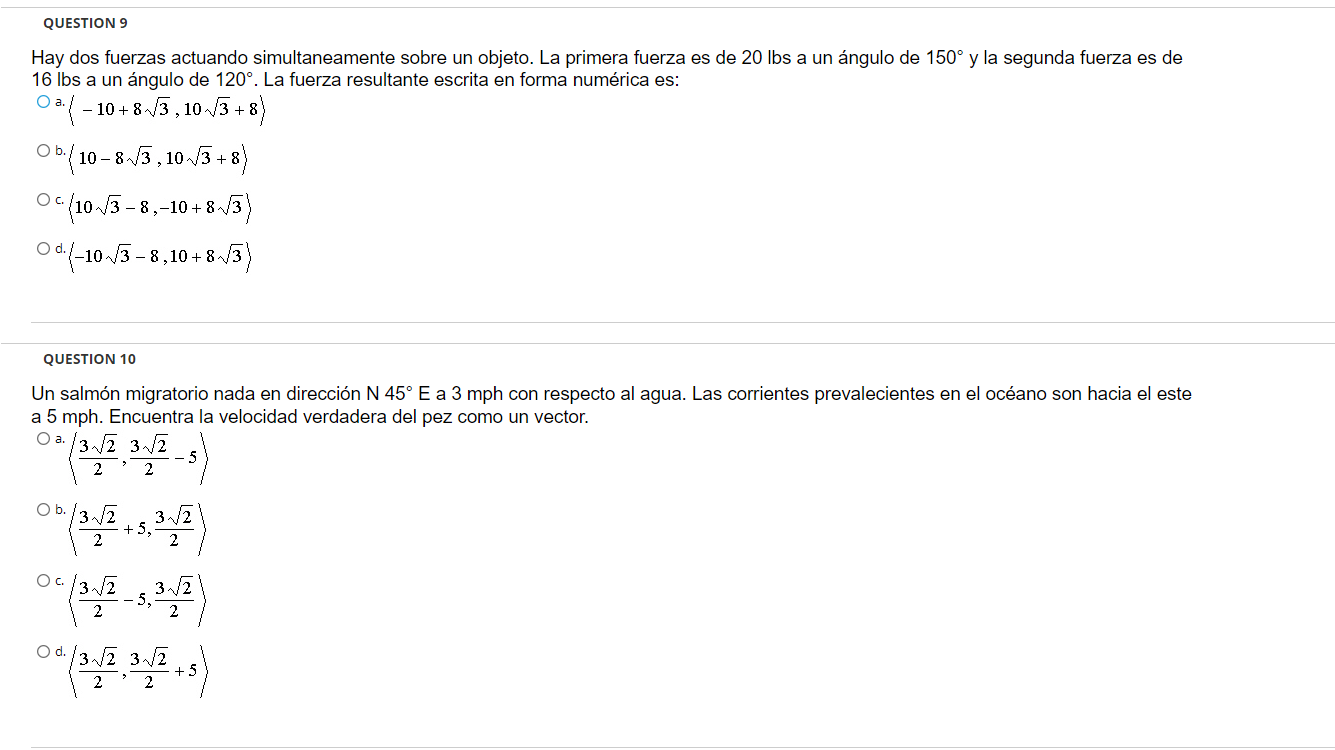 Hay dos fuerzas actuando simultaneamente sobre un objeto. La primera fuerza es de \( 20 \mathrm{lbs} \) a un ángulo de \( 150