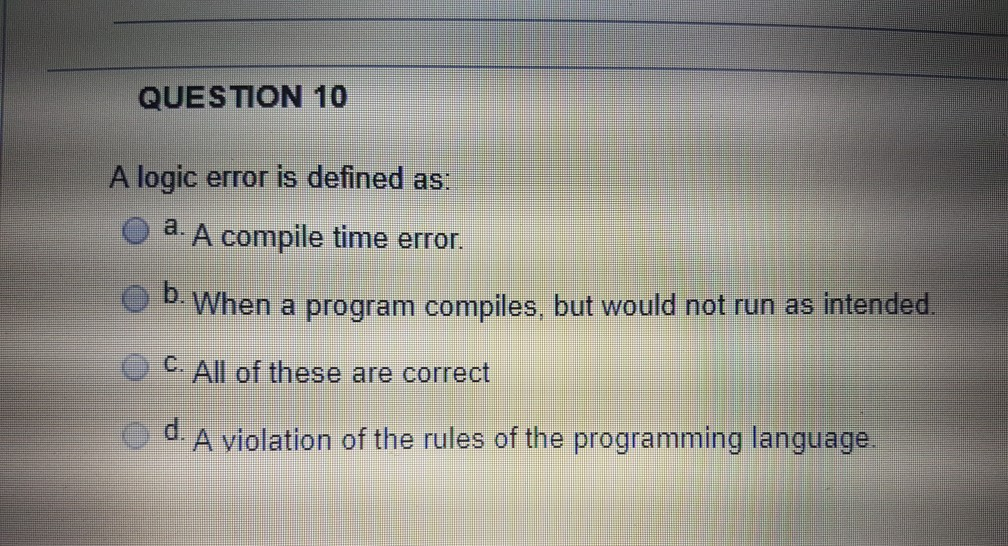 Solved QUESTION 10 A logic error is defined as: a. A compile | Chegg.com