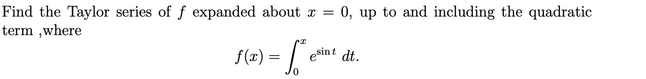 Solved Find the Taylor series of f expanded about x = = 0, | Chegg.com