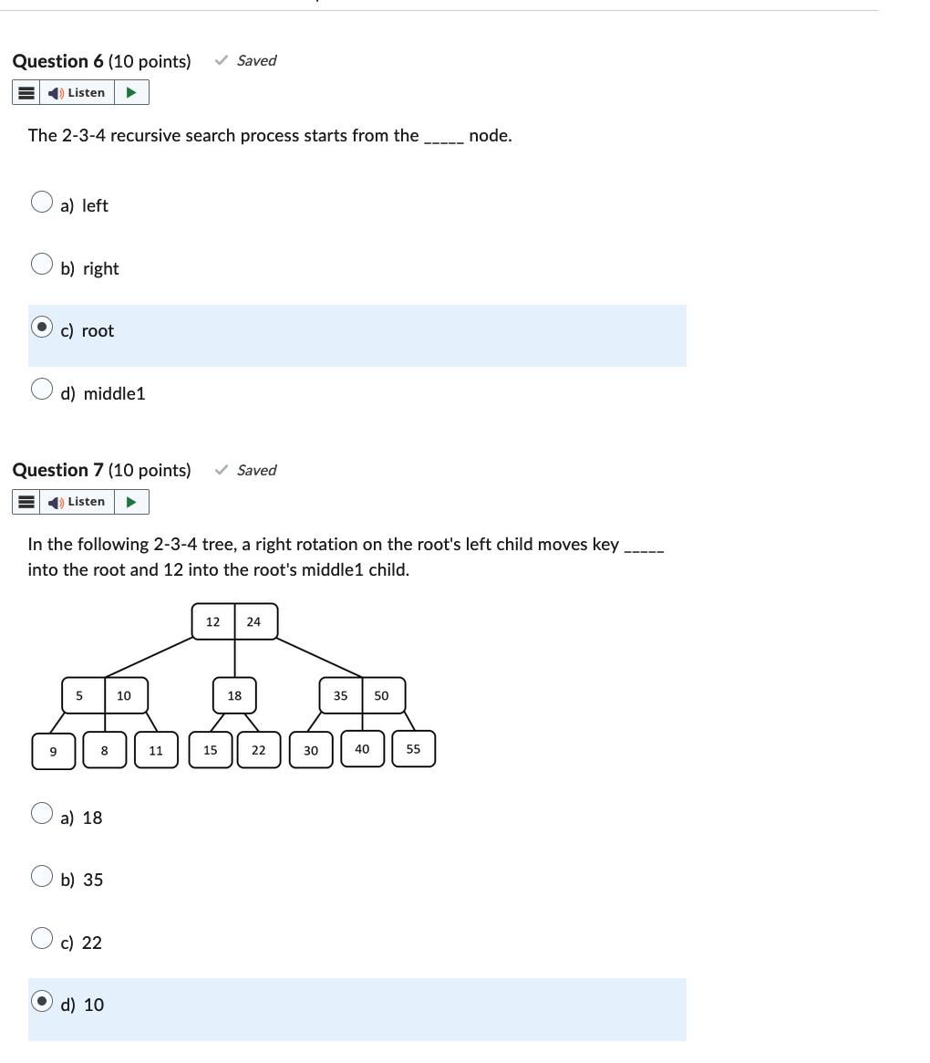 The 2-3-4 recursive search process starts from the node.
a) left
b) right
c) root
d) middle1
Question \( 7(10 \) points) \( \