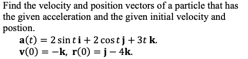 Solved Find the velocity and position vectors of a particle | Chegg.com